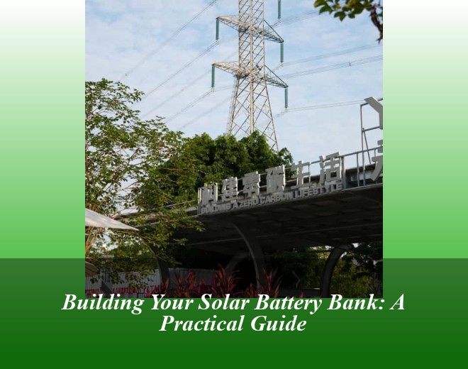 Building Your Solar Battery Bank: A Practical Guide